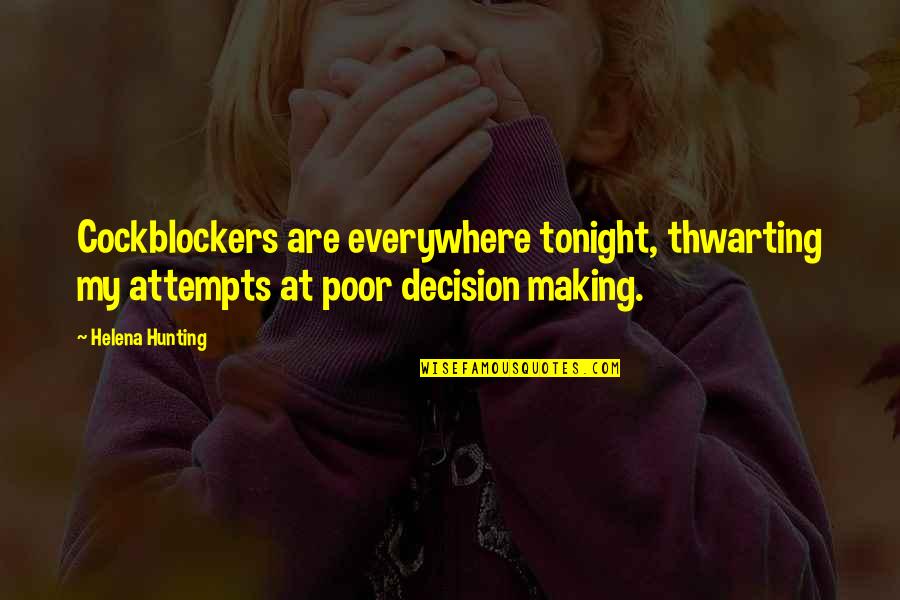 Poor Decision Making Quotes By Helena Hunting: Cockblockers are everywhere tonight, thwarting my attempts at