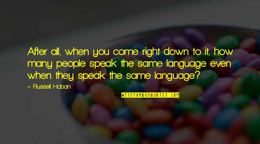 Poor Decisions Quotes By Russell Hoban: After all, when you come right down to