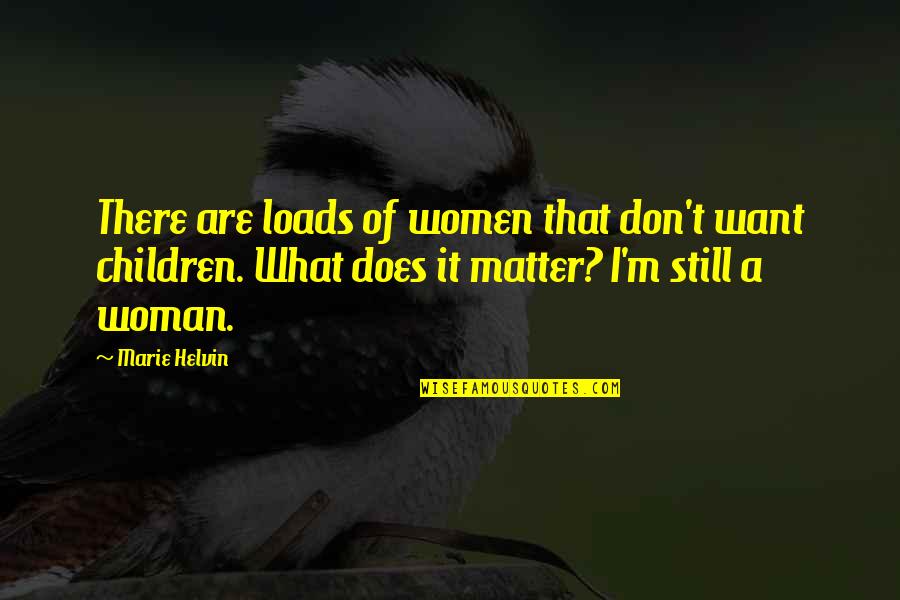 Poor Education System Quotes By Marie Helvin: There are loads of women that don't want Poor Education System Quotes By Marie Helvin: There are loads of women that don't want
