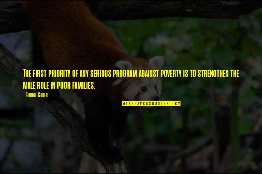 Poor Families Quotes By George Gilder: The first priority of any serious program against
