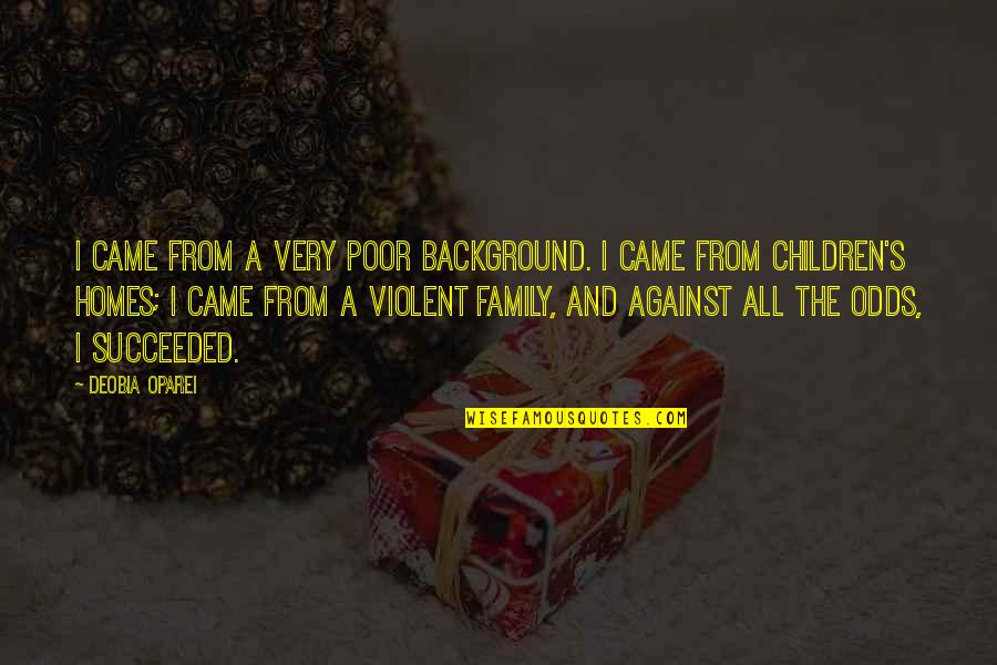 Poor Family Quotes By DeObia Oparei: I came from a very poor background. I Poor Family Quotes By DeObia Oparei: I came from a very poor background. I