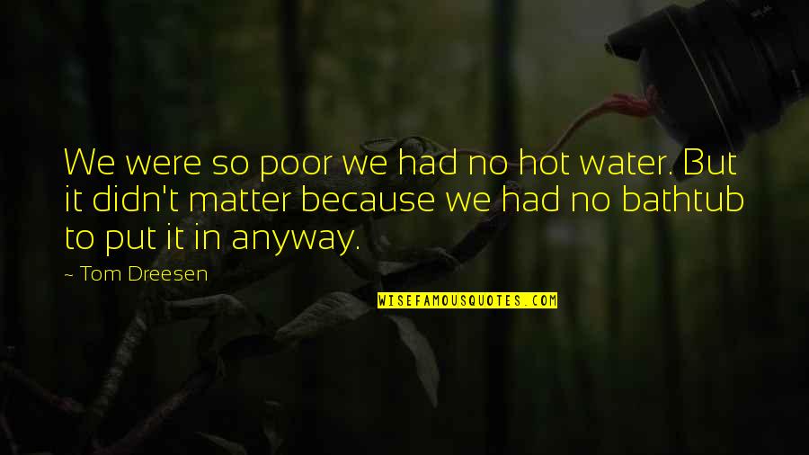 Poor Family Quotes By Tom Dreesen: We were so poor we had no hot Poor Family Quotes By Tom Dreesen: We were so poor we had no hot
