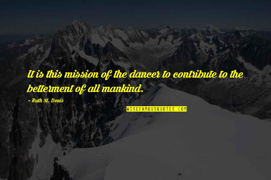 Poor Folks Quotes By Ruth St. Denis: It is this mission of the dancer to
