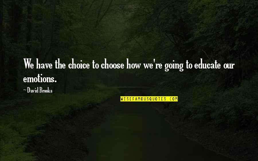 Poor Girl Love Quotes By David Brooks: We have the choice to choose how we're