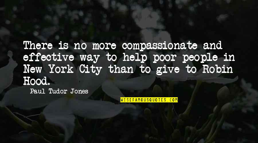 Poor Give More Quotes By Paul Tudor Jones: There is no more compassionate and effective way