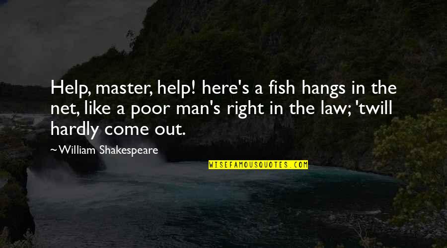 Poor Helping Quotes By William Shakespeare: Help, master, help! here's a fish hangs in