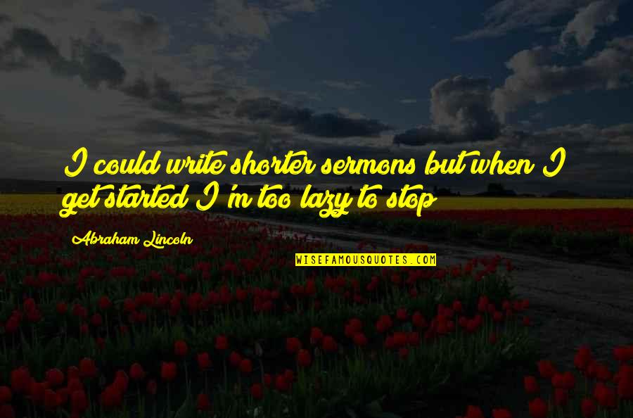 Poor Housekeeping Quotes By Abraham Lincoln: I could write shorter sermons but when I