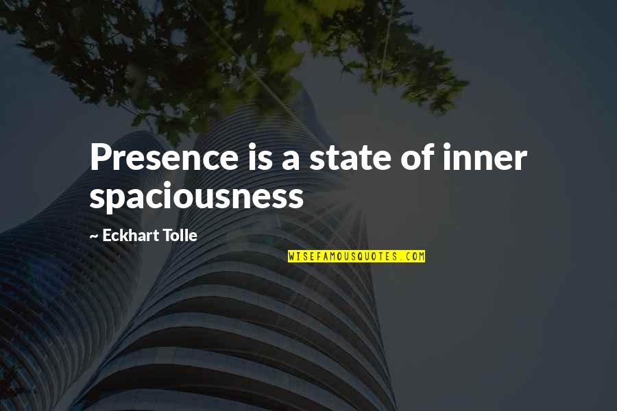 Poor Housekeeping Quotes By Eckhart Tolle: Presence is a state of inner spaciousness Poor Housekeeping Quotes By Eckhart Tolle: Presence is a state of inner spaciousness