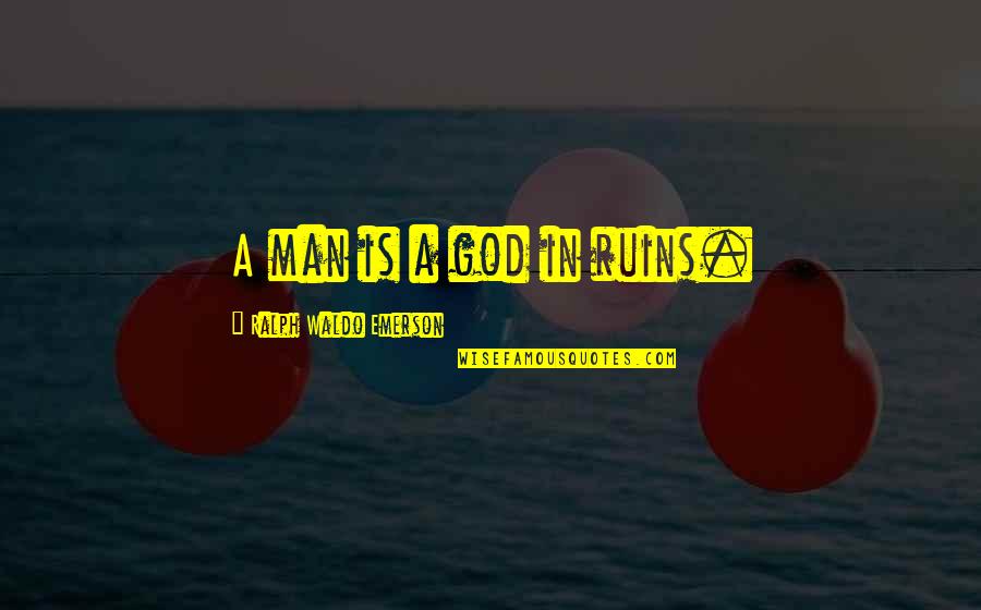 Poor Kid Funny Quotes By Ralph Waldo Emerson: A man is a god in ruins. Poor Kid Funny Quotes By Ralph Waldo Emerson: A man is a god in ruins.
