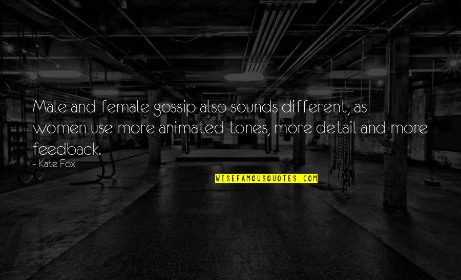 Poor Leadership Qualities Quotes By Kate Fox: Male and female gossip also sounds different, as Poor Leadership Qualities Quotes By Kate Fox: Male and female gossip also sounds different, as
