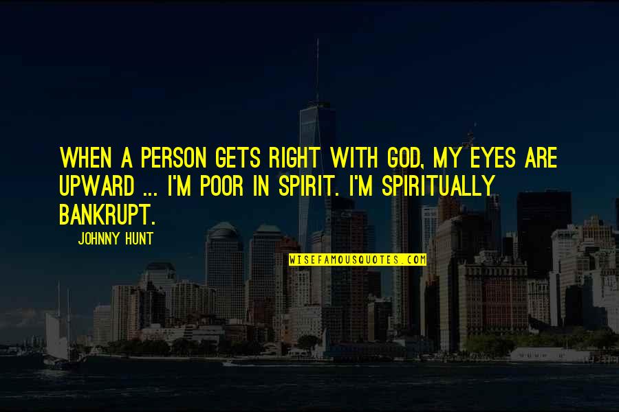 Poor Leadership Quotes By Johnny Hunt: When a person gets right with God, my