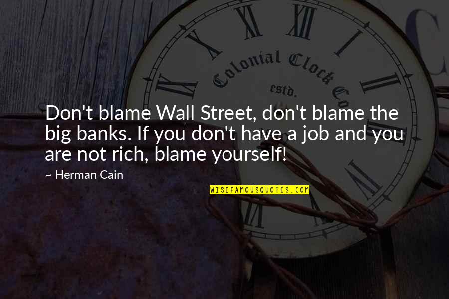 Poor Life Choices Quotes By Herman Cain: Don't blame Wall Street, don't blame the big