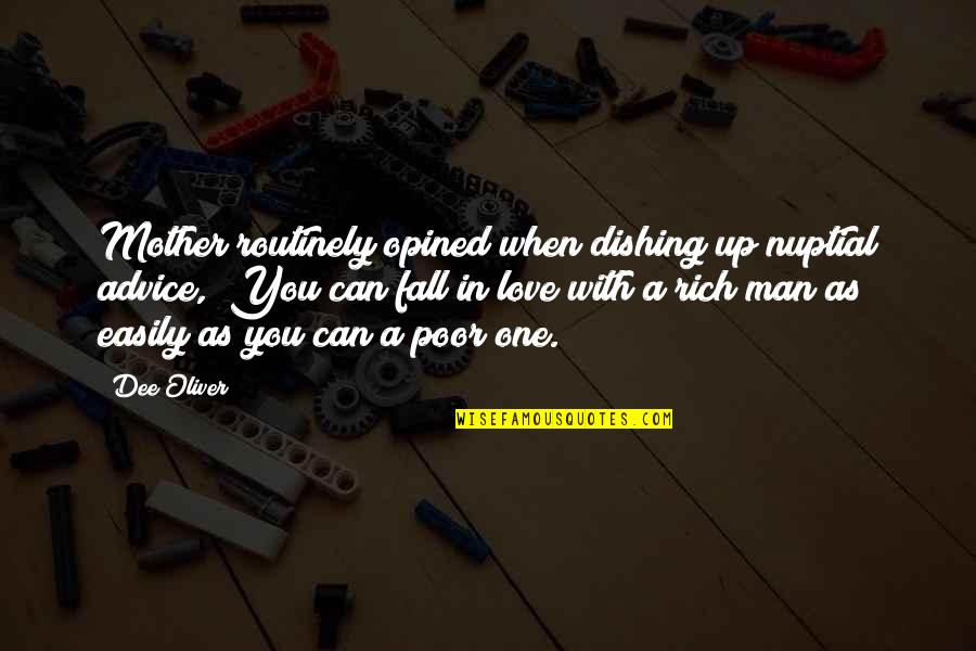 Poor Man Rich Man Quotes By Dee Oliver: Mother routinely opined when dishing up nuptial advice,