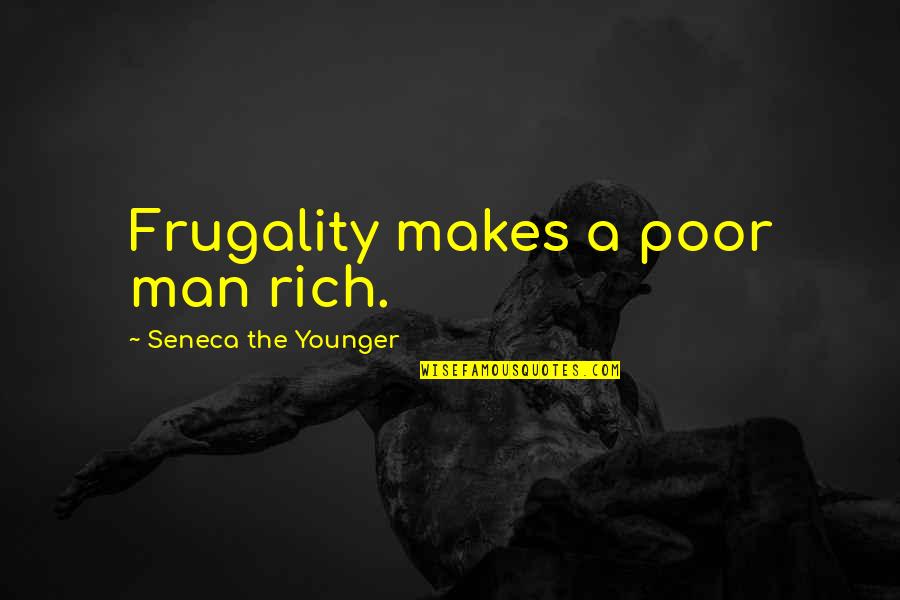 Poor Man Rich Man Quotes By Seneca The Younger: Frugality makes a poor man rich.