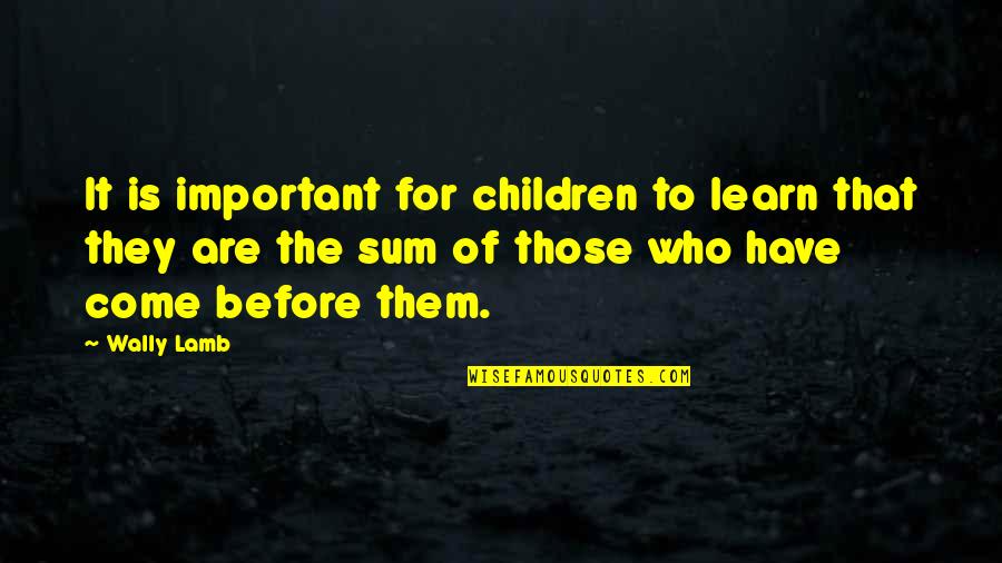Poor Managers Quotes By Wally Lamb: It is important for children to learn that