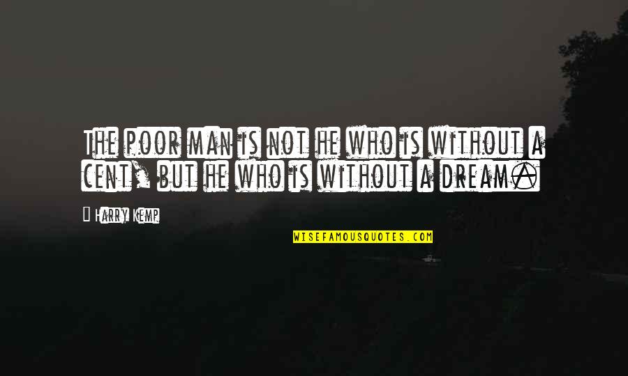 Poor Man's Dream Quotes By Harry Kemp: The poor man is not he who is