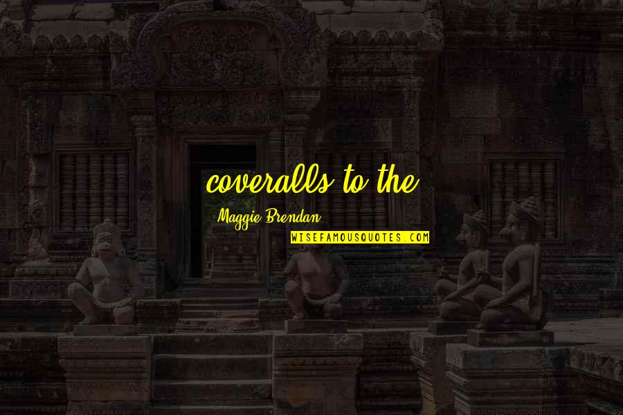 Poor Man's Mentality Quotes By Maggie Brendan: coveralls to the