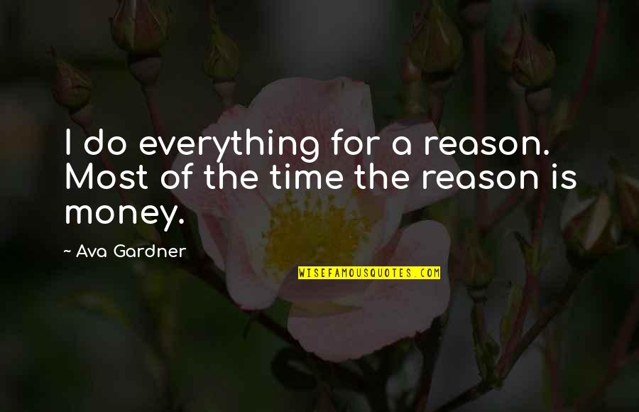 Poor Money Management Quotes By Ava Gardner: I do everything for a reason. Most of