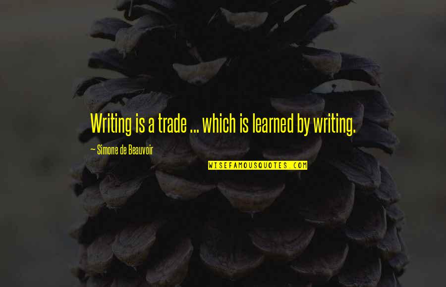 Poor Old Man Quotes By Simone De Beauvoir: Writing is a trade ... which is learned Poor Old Man Quotes By Simone De Beauvoir: Writing is a trade ... which is learned