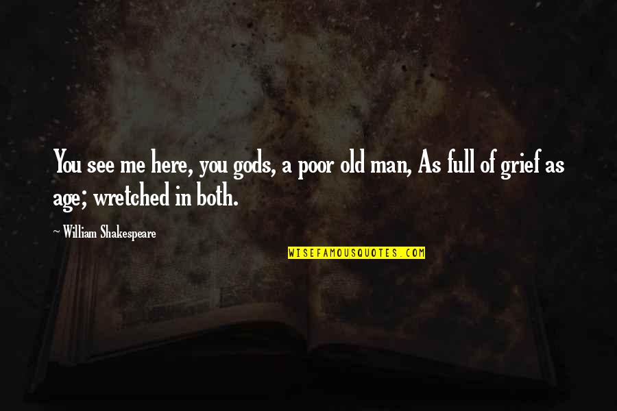 Poor Old Man Quotes By William Shakespeare: You see me here, you gods, a poor Poor Old Man Quotes By William Shakespeare: You see me here, you gods, a poor