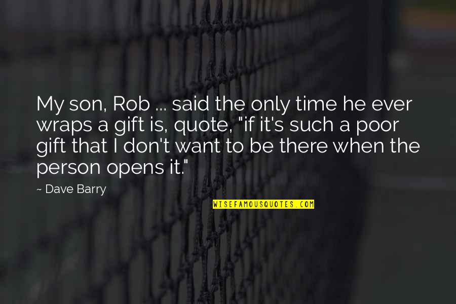 Poor Person Quotes By Dave Barry: My son, Rob ... said the only time