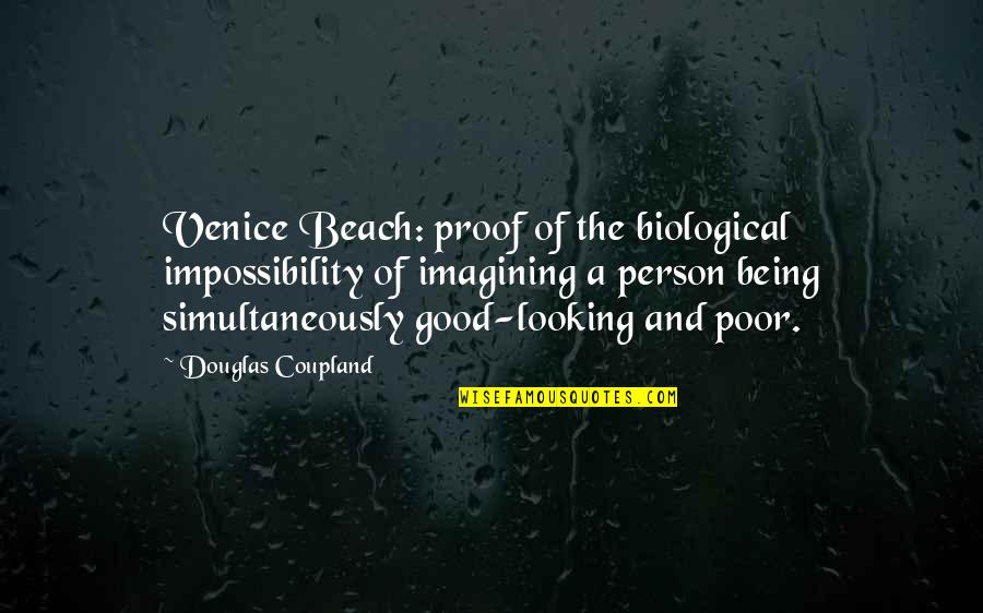 Poor Person Quotes By Douglas Coupland: Venice Beach: proof of the biological impossibility of