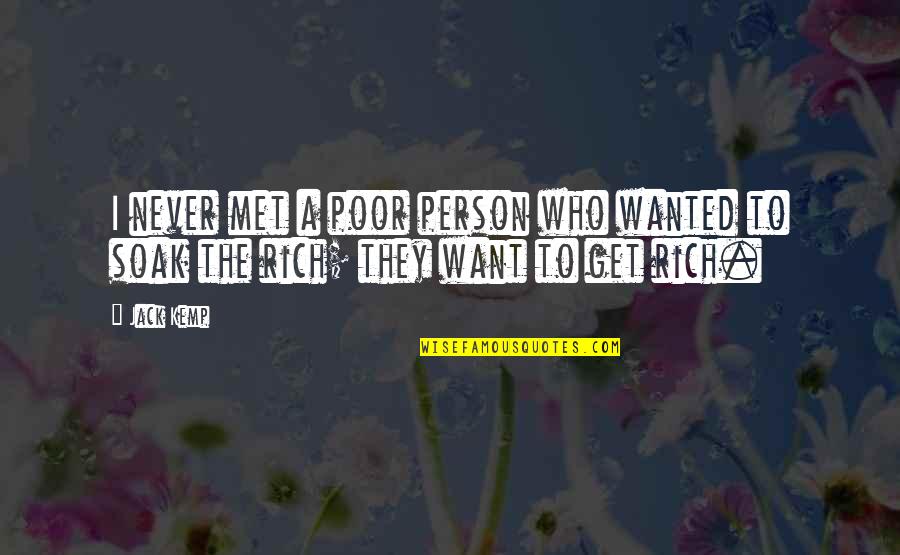 Poor Person Quotes By Jack Kemp: I never met a poor person who wanted