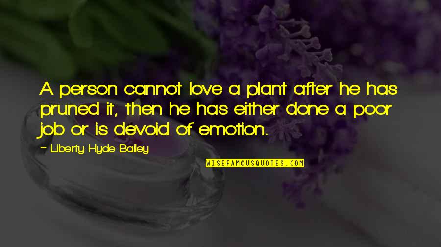 Poor Person Quotes By Liberty Hyde Bailey: A person cannot love a plant after he