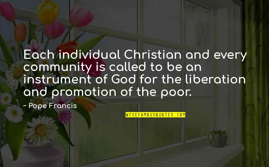 Poor Pope Francis Quotes By Pope Francis: Each individual Christian and every community is called