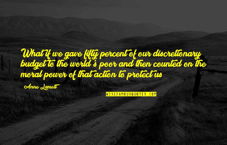 Poor Power Quotes By Anne Lamott: What if we gave fifty percent of our