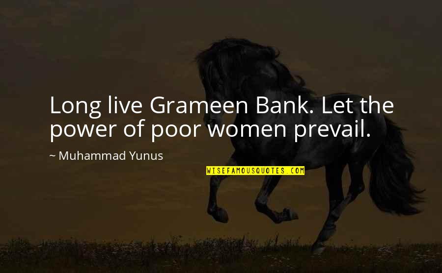 Poor Power Quotes By Muhammad Yunus: Long live Grameen Bank. Let the power of