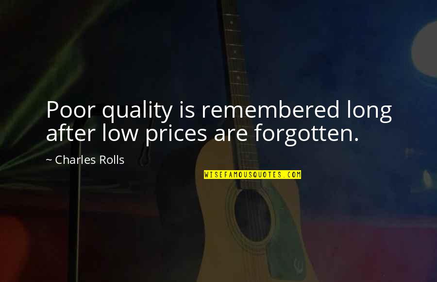 Poor Quality Quotes By Charles Rolls: Poor quality is remembered long after low prices