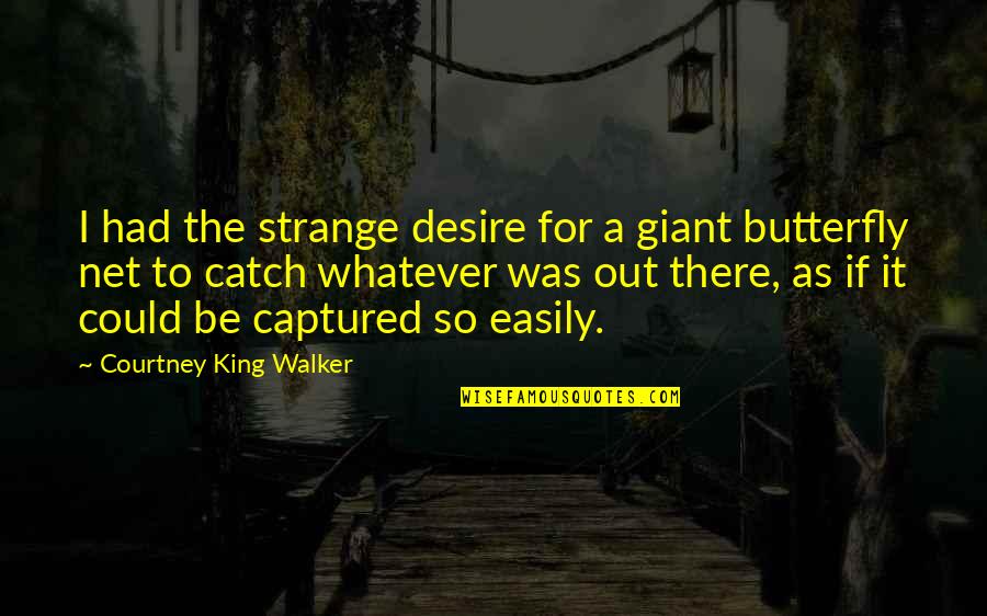 Poor Quality Quotes By Courtney King Walker: I had the strange desire for a giant