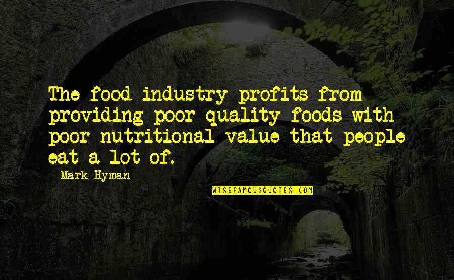 Poor Quality Quotes By Mark Hyman: The food industry profits from providing poor quality