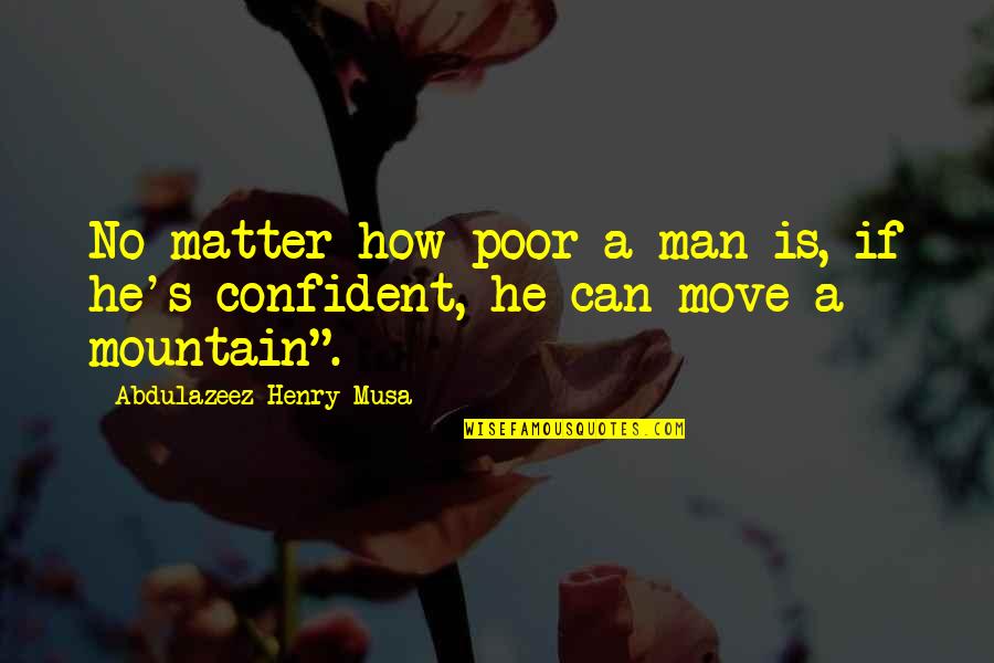 Poor Quotes And Quotes By Abdulazeez Henry Musa: No matter how poor a man is, if Poor Quotes And Quotes By Abdulazeez Henry Musa: No matter how poor a man is, if