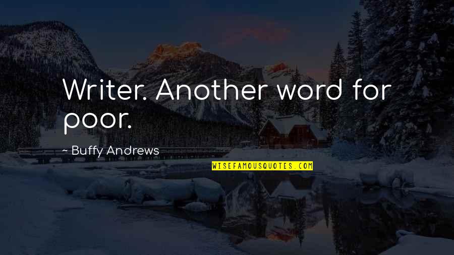 Poor Quotes And Quotes By Buffy Andrews: Writer. Another word for poor. Poor Quotes And Quotes By Buffy Andrews: Writer. Another word for poor.