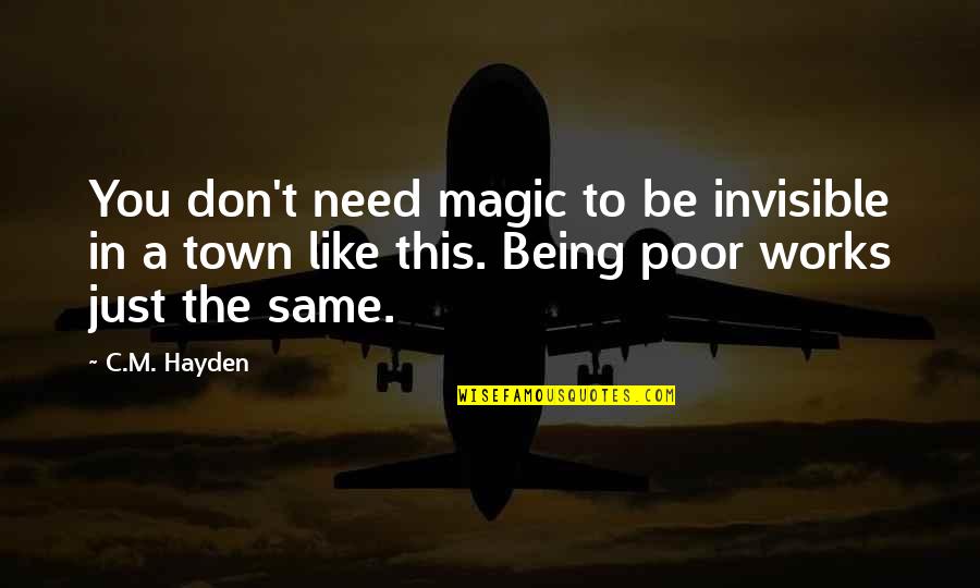 Poor Quotes And Quotes By C.M. Hayden: You don't need magic to be invisible in Poor Quotes And Quotes By C.M. Hayden: You don't need magic to be invisible in
