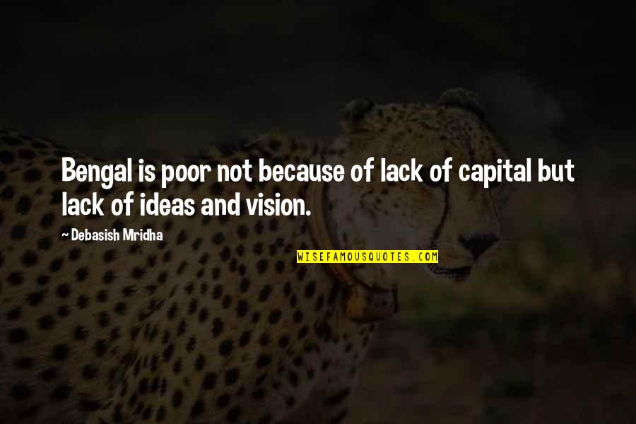 Poor Quotes And Quotes By Debasish Mridha: Bengal is poor not because of lack of