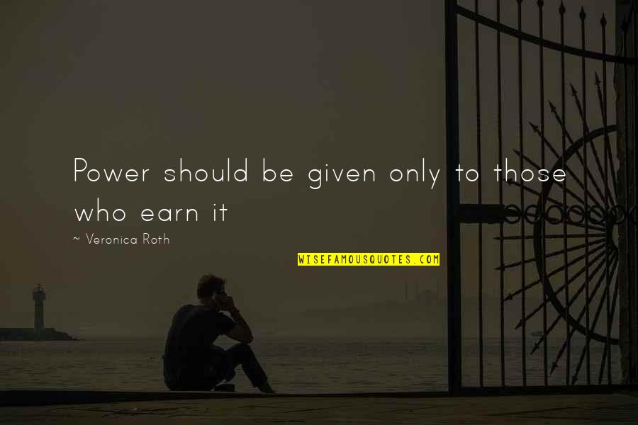 Poor Richards Almanac Quotes By Veronica Roth: Power should be given only to those who