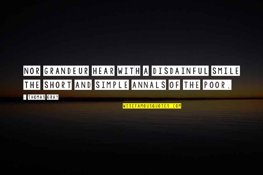 Poor Smile Quotes By Thomas Gray: Nor grandeur hear with a disdainful smile The