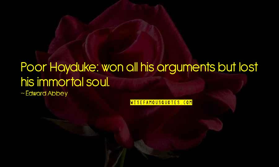 Poor Soul Quotes By Edward Abbey: Poor Hayduke: won all his arguments but lost