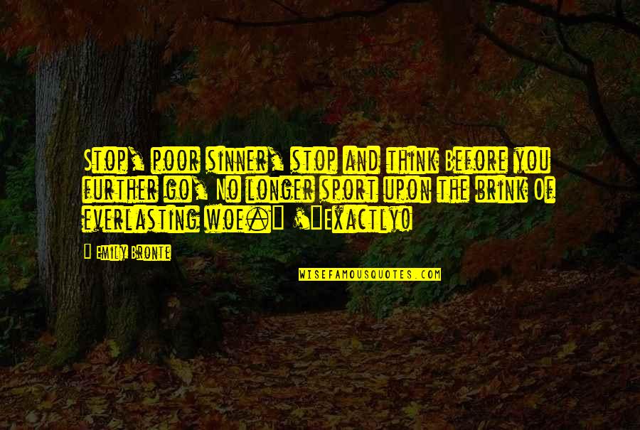 Poor Sport Quotes By Emily Bronte: Stop, poor sinner, stop and think Before you Poor Sport Quotes By Emily Bronte: Stop, poor sinner, stop and think Before you