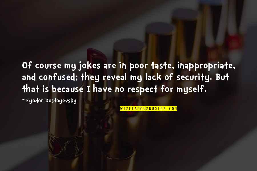 Poor Taste Quotes By Fyodor Dostoyevsky: Of course my jokes are in poor taste,
