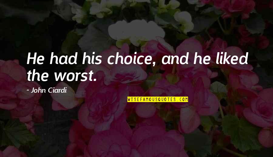 Poor Taste Quotes By John Ciardi: He had his choice, and he liked the Poor Taste Quotes By John Ciardi: He had his choice, and he liked the