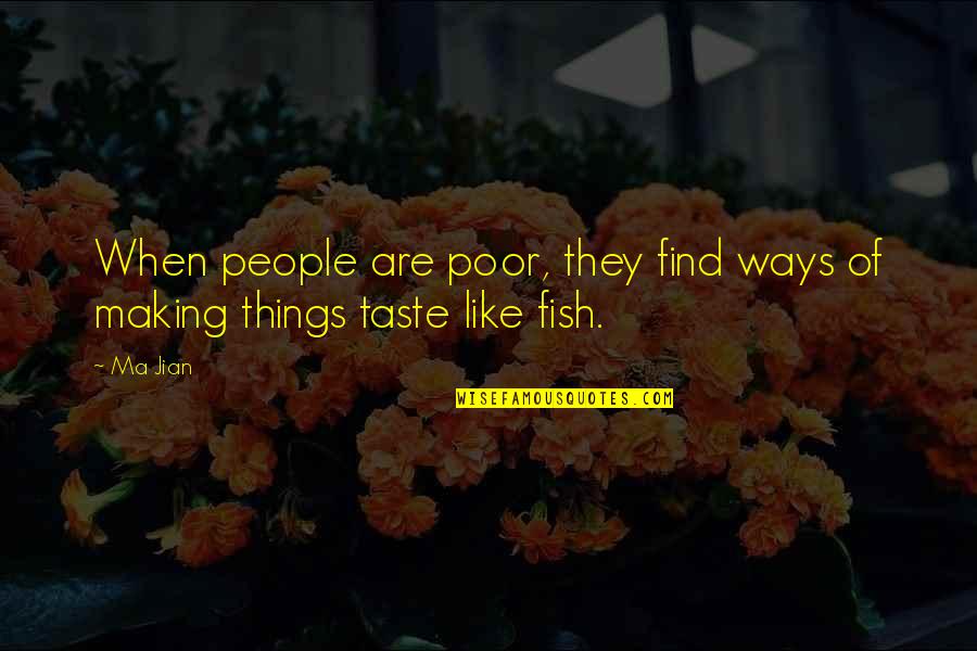 Poor Taste Quotes By Ma Jian: When people are poor, they find ways of