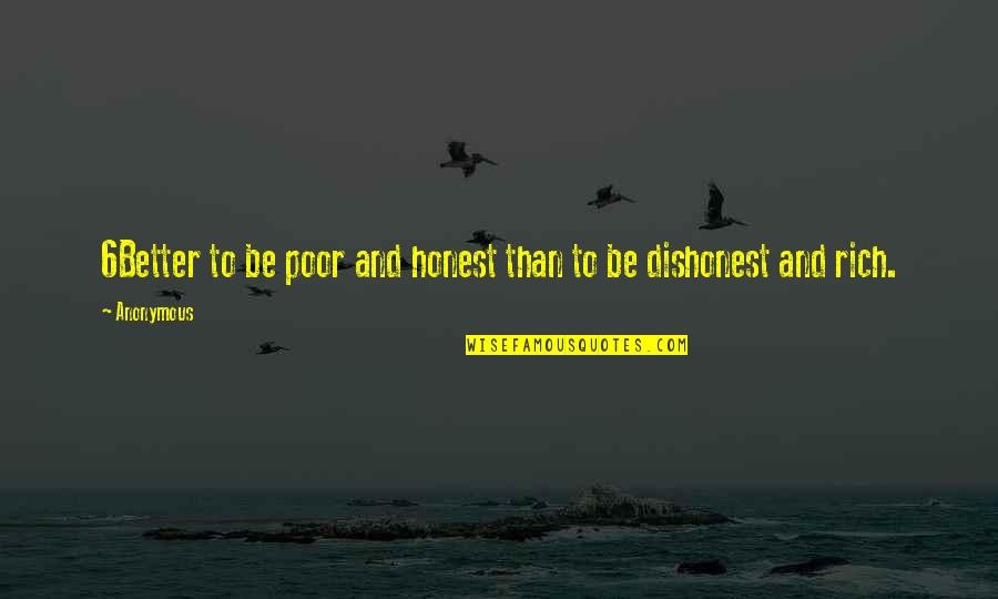 Poor To Rich Quotes By Anonymous: 6Better to be poor and honest than to