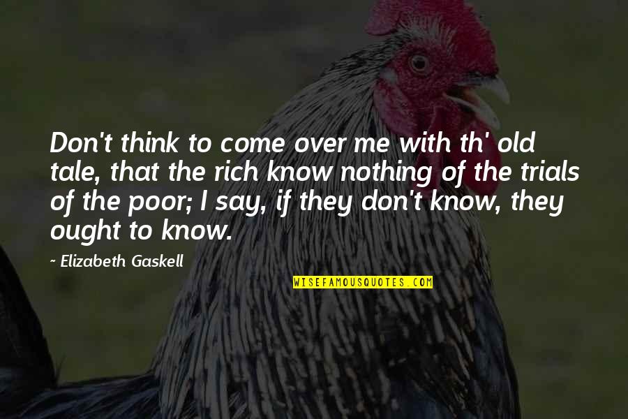 Poor To Rich Quotes By Elizabeth Gaskell: Don't think to come over me with th'