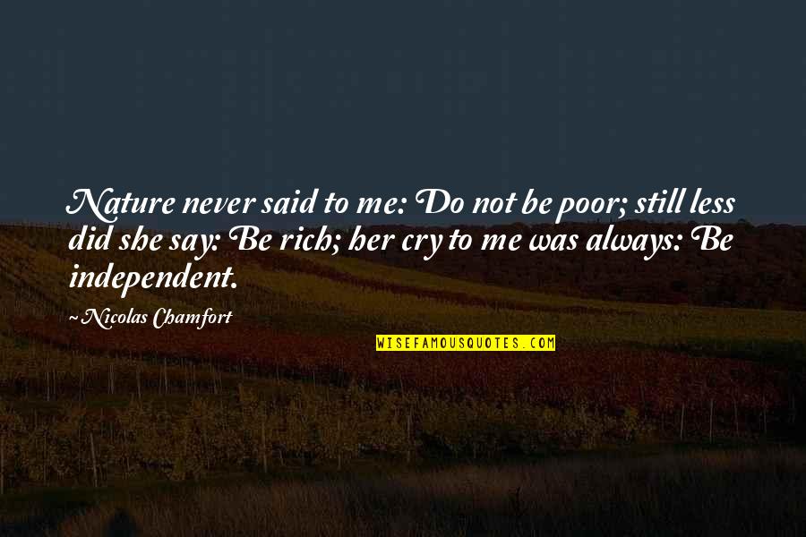 Poor To Rich Quotes By Nicolas Chamfort: Nature never said to me: Do not be