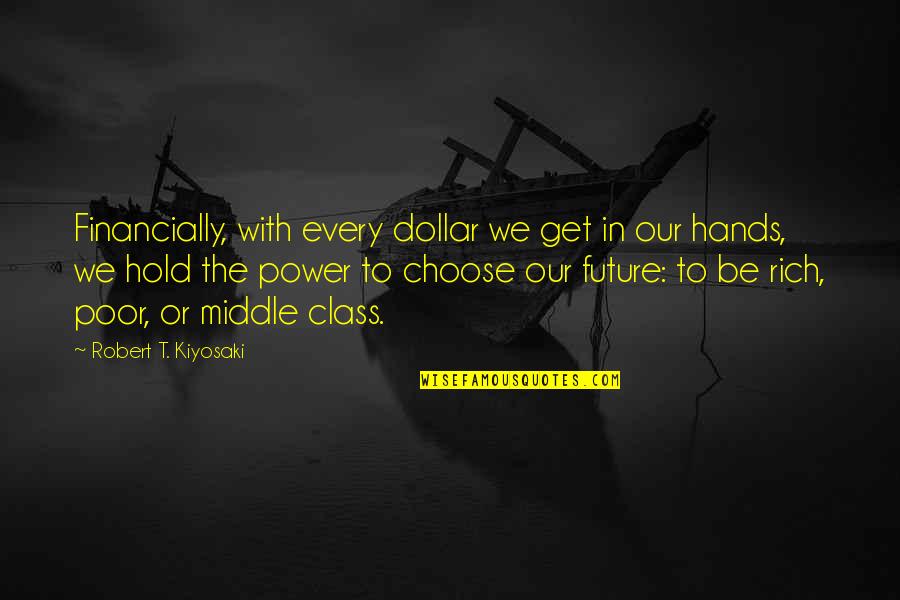 Poor To Rich Quotes By Robert T. Kiyosaki: Financially, with every dollar we get in our