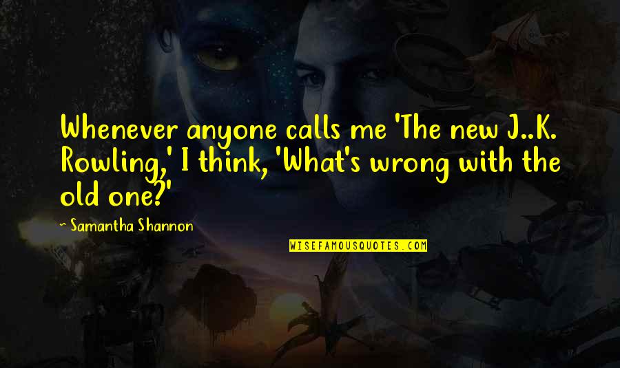 Poor Vision Quotes By Samantha Shannon: Whenever anyone calls me 'The new J..K. Rowling,' Poor Vision Quotes By Samantha Shannon: Whenever anyone calls me 'The new J..K. Rowling,'